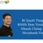 Bí Quyết Tăng 4000h Xem Youtube Nhanh Chóng – Hocnhanh.Vn