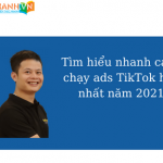 Tìm hiểu nhanh cách chạy ads TikTok hay nhất năm 2021