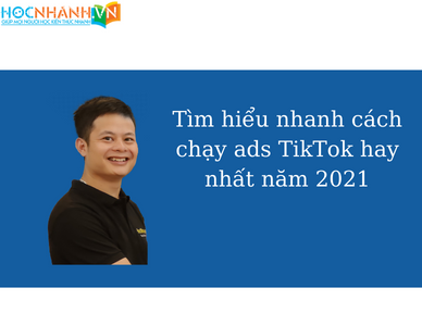 Tìm hiểu nhanh cách chạy ads TikTok hay nhất năm 2021