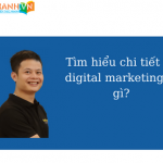 Tìm hiểu chi tiết về digital marketing là gì?