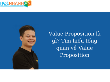 Value Proposition là gì? Tìm hiểu tổng quan về Value Proposition