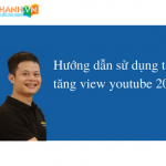 Hướng dẫn sử dụng tool tăng view youtube 2020
