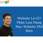 Website Là Gì? Phân Loại Hạng Mục Website Phổ Biến