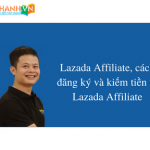 Lazada Affiliate, cách đăng ký và kiếm tiền từ Lazada Affiliate