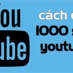 Kinh nghiệm mua kênh Youtube 1000 sub bạn không nên bỏ qua