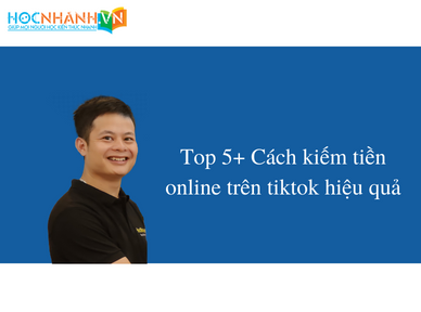 Top 5+ Cách kiếm tiền online trên tiktok hiệu quả