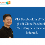 VIA Facebook là gì? Khác gì với Clone Facebook? Cách dùng Via Facebook hiệu quả.