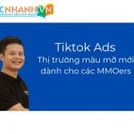 Tiktok Ads và những ưu điểm. Thị trường màu mỡ dành cho các anh em MMO.