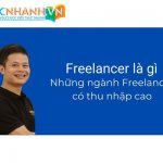 Freelancer là gì? Những lợi ích của làm Freelancer và một số ngành freelancer có thu nhập cao.