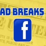 Ad Break là gì? Hướng dẫn kiếm tiền trên Facebook từ Ad Break