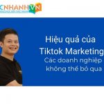 5 hiệu quả của Tiktok Marketing khiến nó trở thành một kênh Marketing không thể bỏ qua đối với mọi doanh nghiệp
