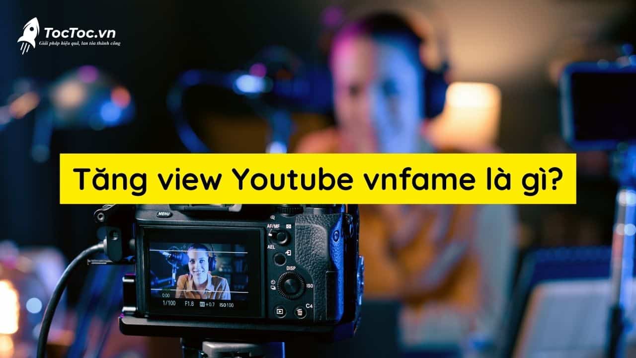 Tăng view Youtube vnfame là gì