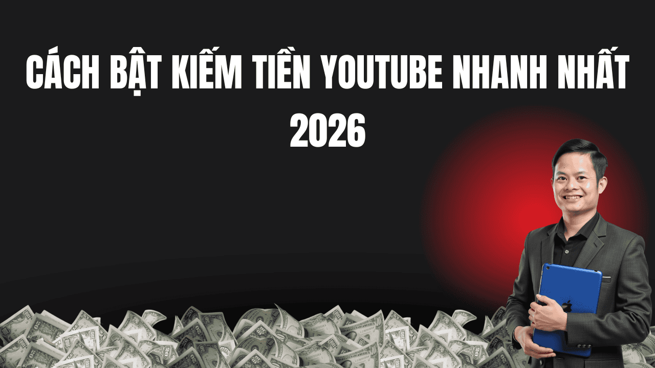 Cách Bật Kiếm Tiền Youtube Nhanh Nhất 2026